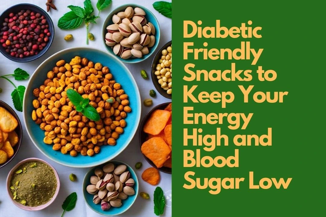 Diabetic Friendly Snacks to Keep Your Energy High and Blood Sugar Low
